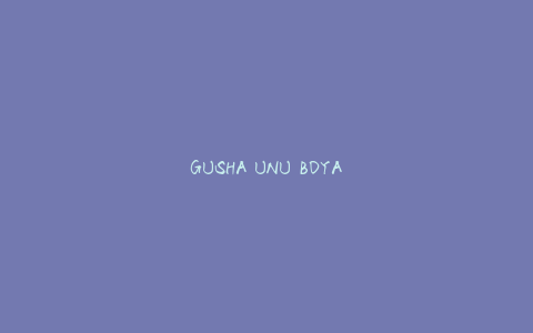 GUSHA UNU BOYA